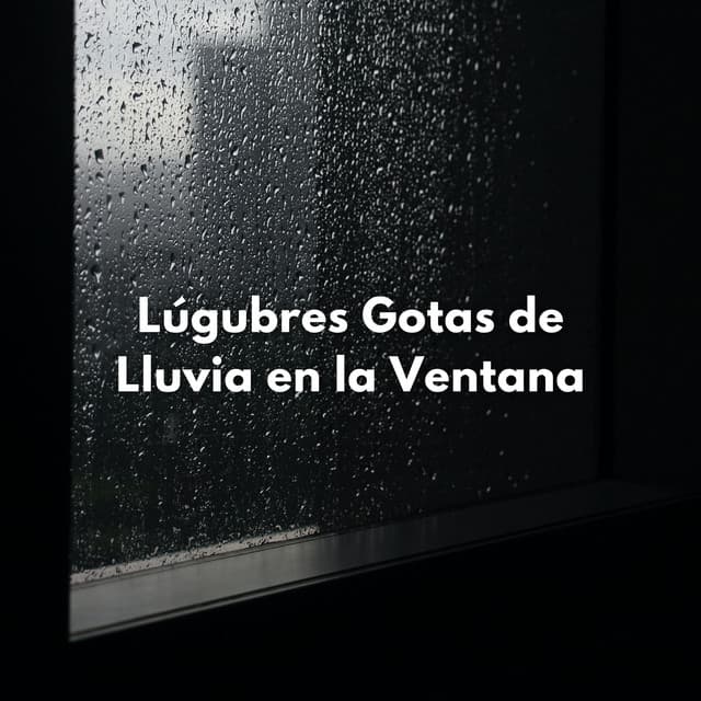 Lúgubres Gotas De Lluvia En La Ventana - Sonidos de tormenta de lluvia