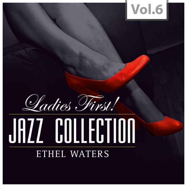 Ladies First ! Jazz Collection - All of them Queens of Jazz, Vol. 6 - Ethel Waters