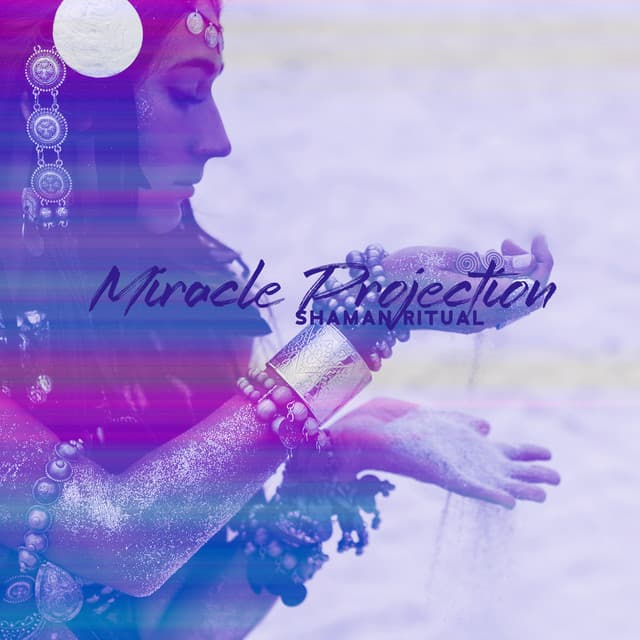 Miracle Projection: Shaman Ritual Journey - Ingrid Rose