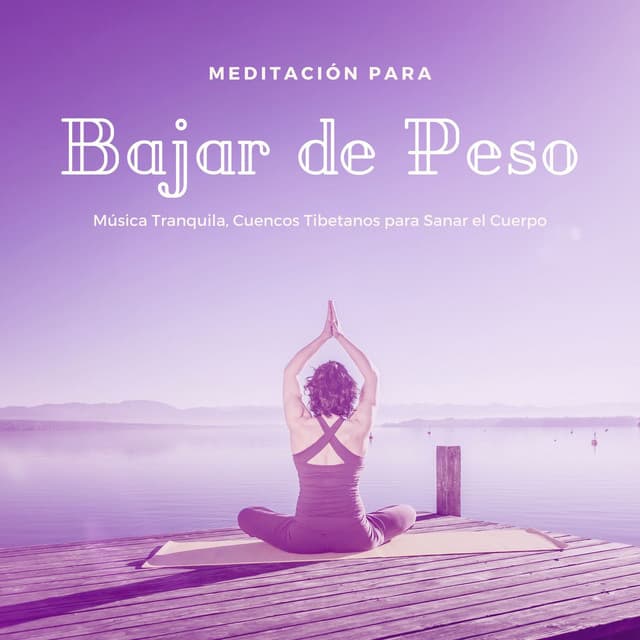 Meditación para Bajar de Peso: Música Tranquila, Cuencos Tibetanos para Sanar el Cuerpo - 7 Chakras