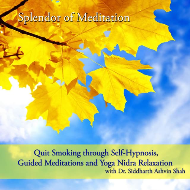 Quit Smoking Through Self Hypnosis, Guided Meditations and Yoga Nidra Relaxation With Dr. Siddharth Ashvin Shah - Splendor of Meditation for Smoking Cessation