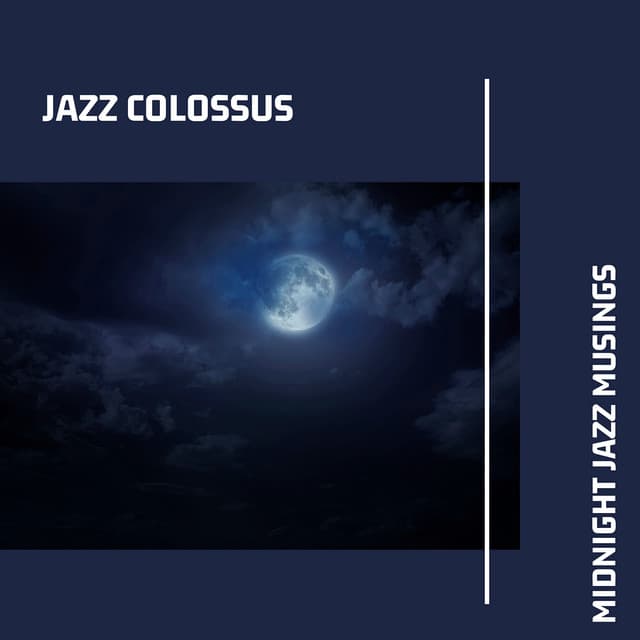 Midnight Jazz Musings: Pensive Instrumental Jazz Compositions for Midnight Reflections - Jazz Colossus