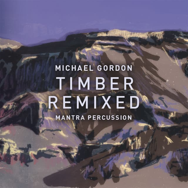 Michael Gordon: Timber Remixed - Michael Gordon