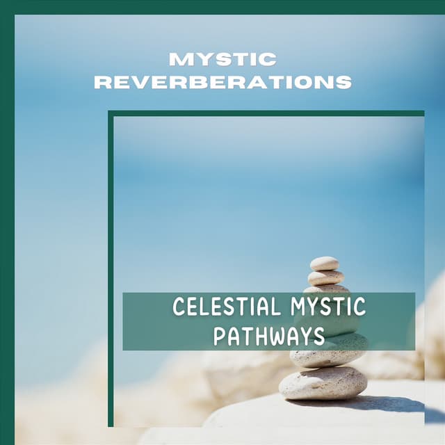 Celestial Mystic Pathways - Mystic Reverberations