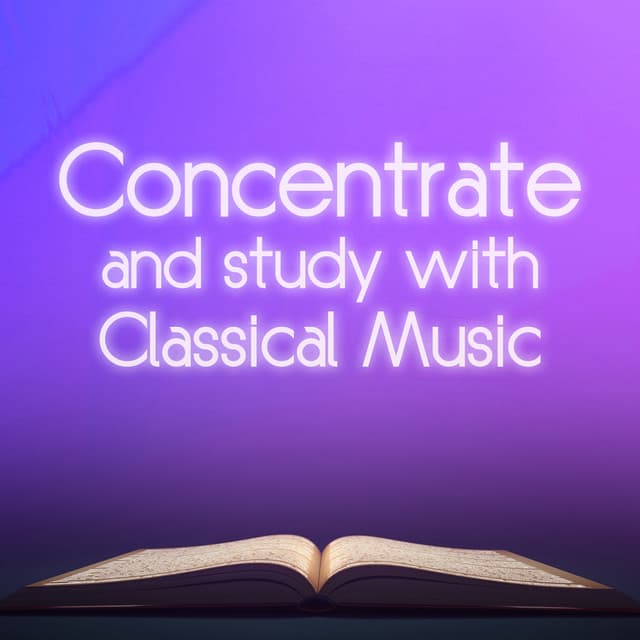 Concentrate and Study with Classical Music - Concentration Music Ensemble