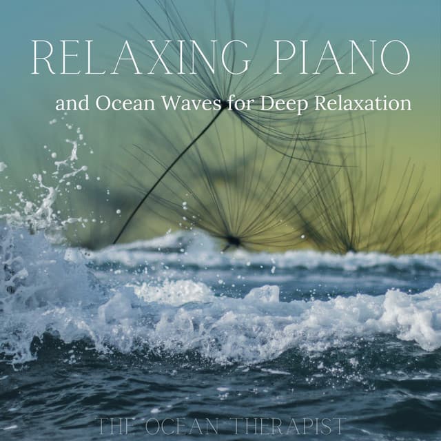 Relaxing Piano and Ocean Waves for Deep Relaxation - The Ocean Therapist