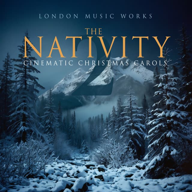 The Nativity 2: Cinematic Christmas Carols - London Music Works
