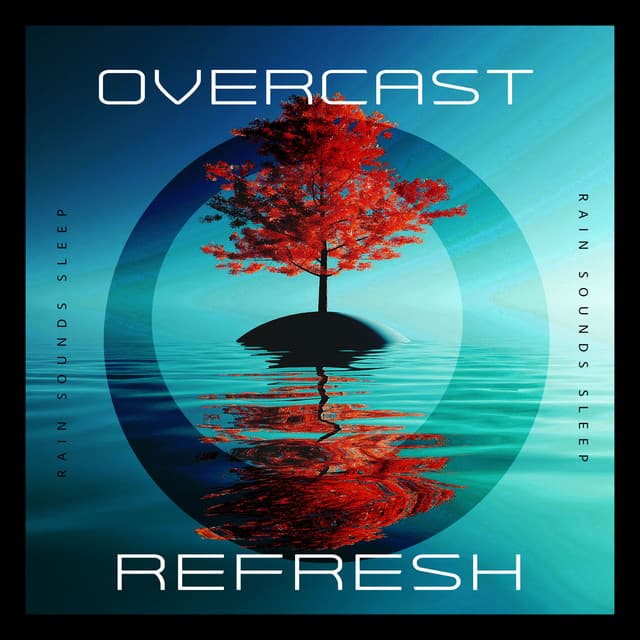 Overcast Refresh - Rain Sounds Sleep
