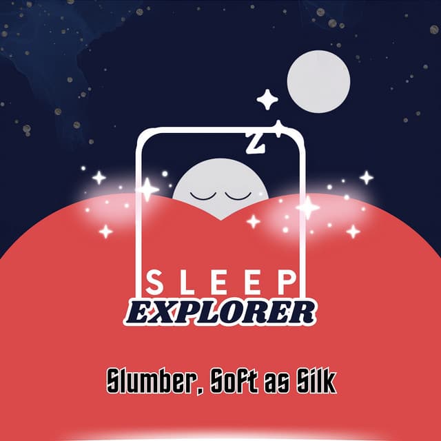 Slumber, Soft as Silk - Sleep Explorer