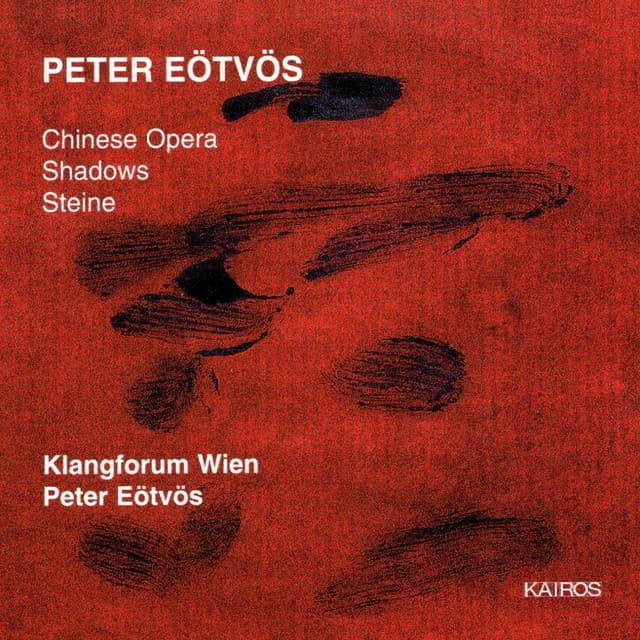 Peter Eötvös: Chinese Opera, Shadows & Steine - Peter Eötvös