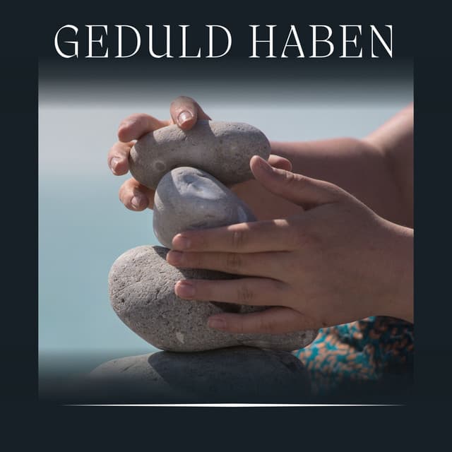 Geduld Haben - Meditationsmusik