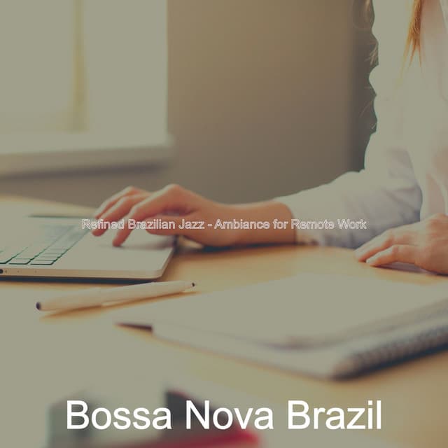 Refined Brazilian Jazz - Ambiance for Remote Work - Bossa Nova Brazil