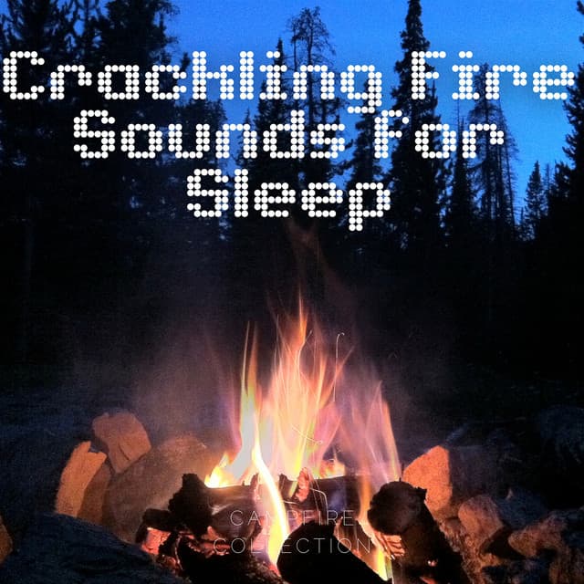 Crackling Fire Sounds for Sleep - Campfire Collection