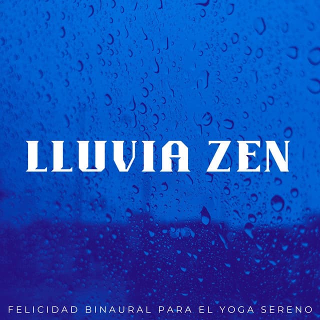 Lluvia Zen: Felicidad Binaural Para El Yoga Sereno - Lluvia Instantánea
