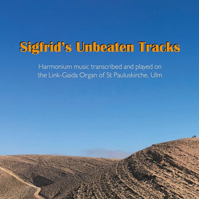 Sigfrid's Unbeaten Tracks: Harmonium Music transcribed and played on the Link-Gaida Organ of St Pauluskirche, Ulm - Sigfrid Karg-Elert
