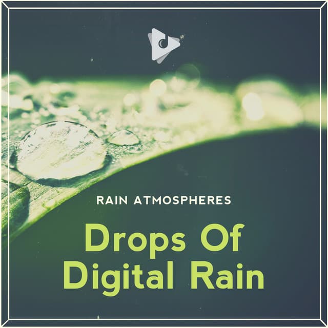 Drops Of Digital Rain - Rain Atmospheres