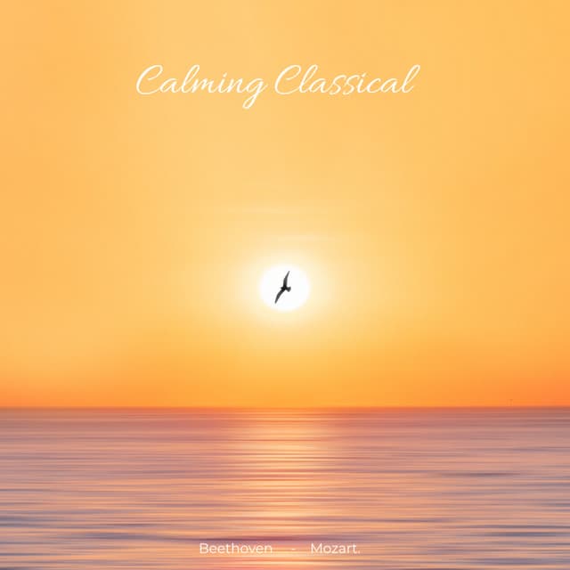 Calming Classical: Beethoven & Mozart - Ludwig van Beethoven
