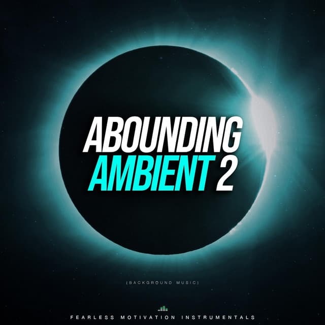 Abounding Ambient 2 - Fearless Motivation Instrumentals
