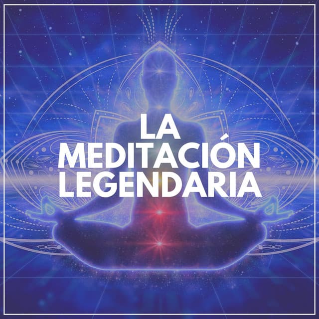 La Meditación Legendaria - Mantra para Meditar