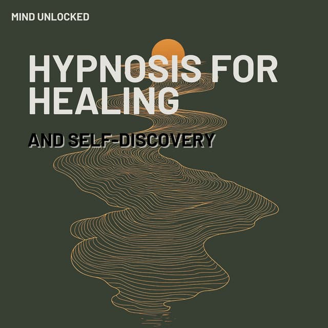 Hypnosis for Healing and Self-Discovery - Mind Unlocked