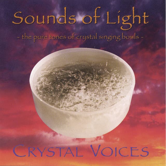 Sounds Of Light - The Pure Tones Of Crystal Singing Bowls - Crystal Voices
