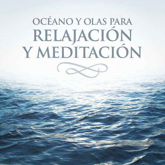 Océano y Olas para Relajación y Meditación - Sonidos de la Naturaleza Relax