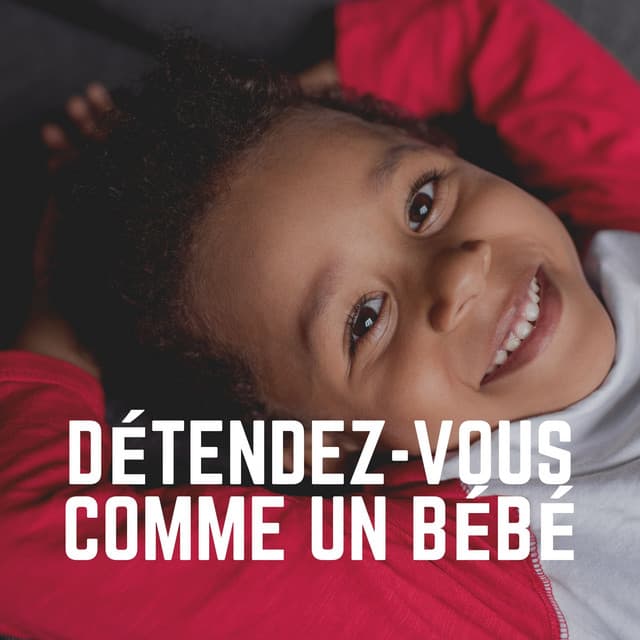 Détendez-Vous Comme Un Bébé - Comptines