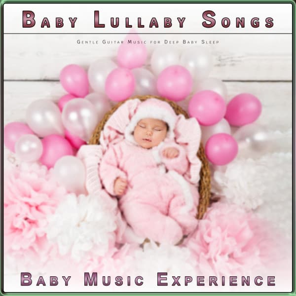 Baby Lullaby Songs: Gentle Guitar Music for Deep Baby Sleep - Baby Songs