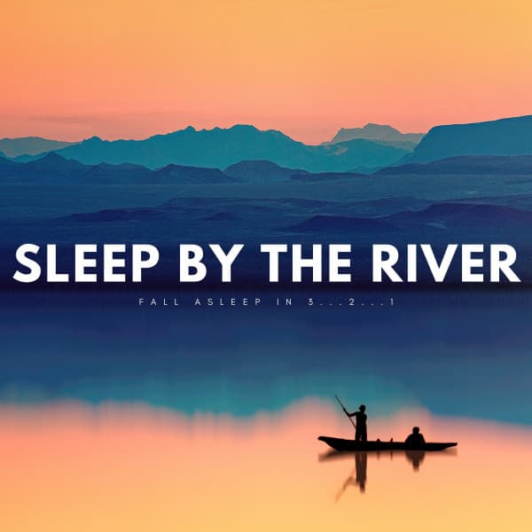 Sleep By The River: Fall Asleep In 3...2...1 - Deep Sleep