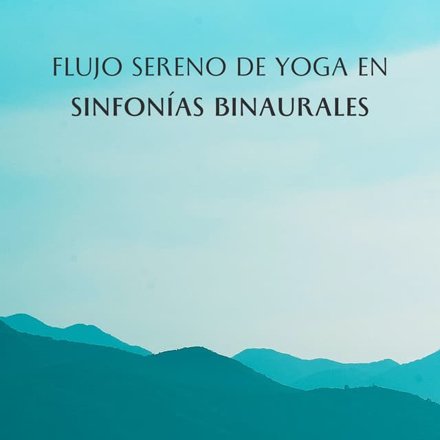 Flujo Sereno De Yoga En Sinfonías Binaurales - Frecuencias Binaurales