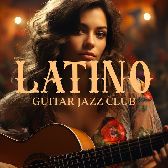 Latino Guitar Jazz Club: Latino Jazz Lovers, Soulful Strings - Cuban Latin Collection