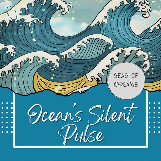 Ebb and Flow: Ocean's Silent Pulse - Seas of Dreams