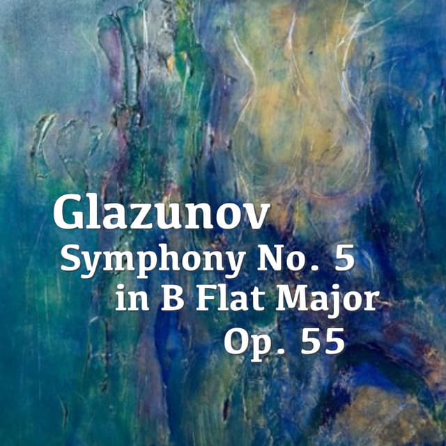 Glazunov Symphony No. 5 in B Flat Major, Op. 55 - Alexander Glazunov
