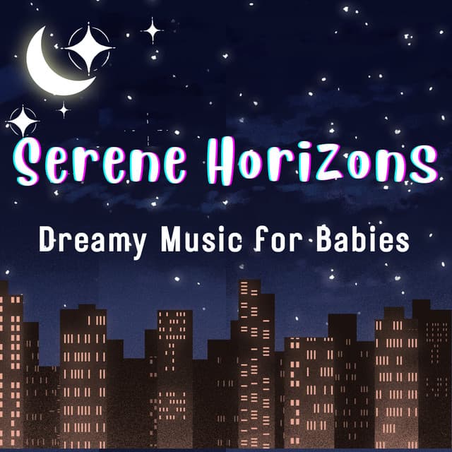 Serene Horizons: Dreamy Music for Babies - Baby Comfort