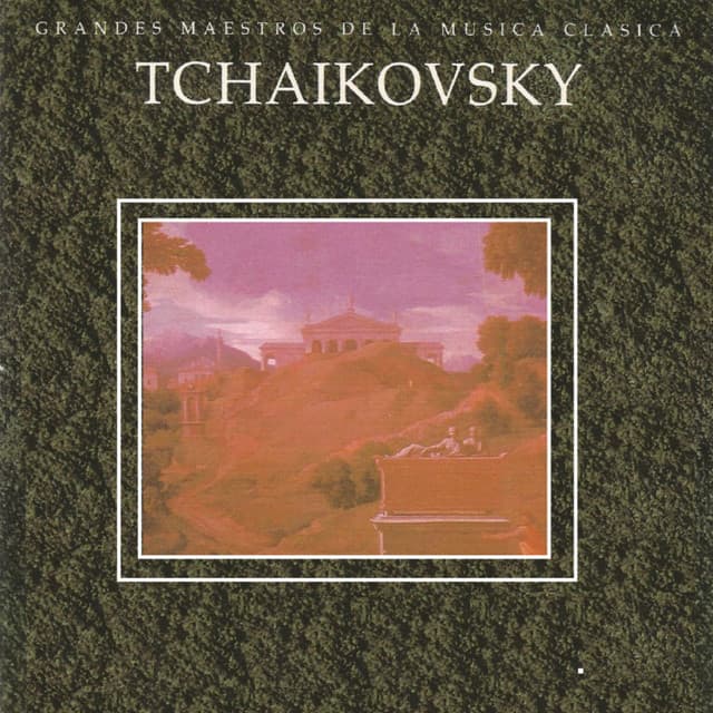 Grandes Maestros de la Musica Clasica - Tchaikovsky - Pyotr Ilyich Tchaikovsky