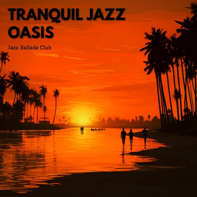 Tranquil Jazz Oasis: Calming Instrumentals for Stress Relief - Jazz Ballads Club