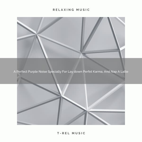 A Perfect Purple Noise Specially For Lay down Perfet Karma, And Nap A Latte - The Healing Power Of Granular Sound