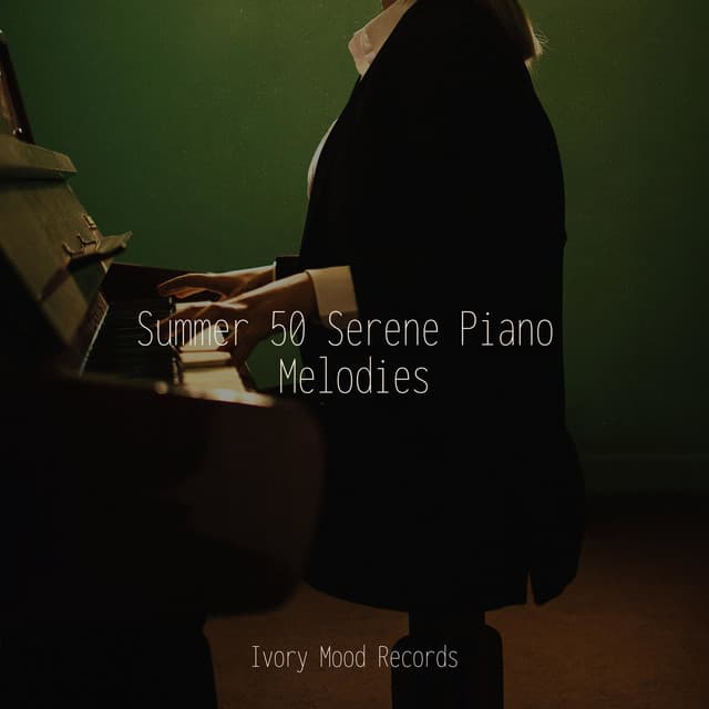 Summer 50 Serene Piano Melodies - Ivory Mood