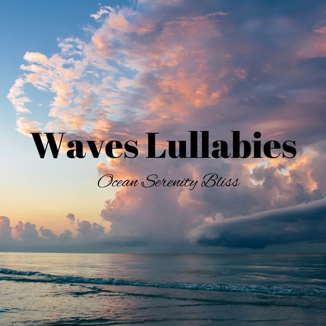 Waves Lullabies: Ocean Serenity Bliss - Ocean Minds
