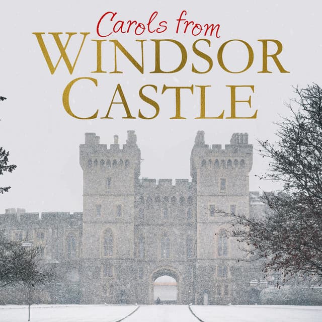Carols from Windsor Castle - The Choir of St George's Chapel, Windsor Castle