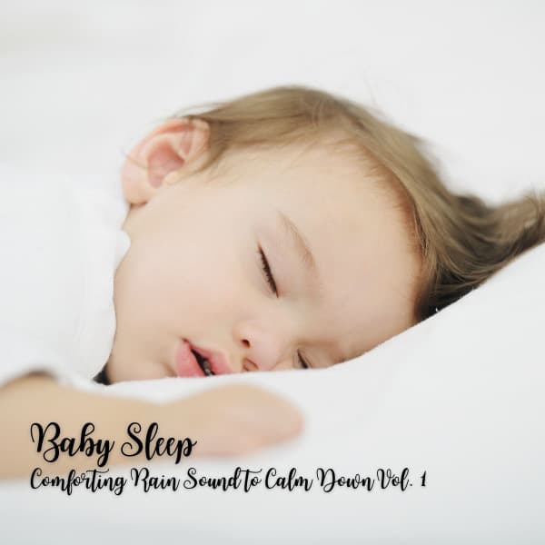 Baby Sleep: Comforting Rain Sound to Calm Down Vol. 1 - Soothing Piano Classics for Sleeping Babies