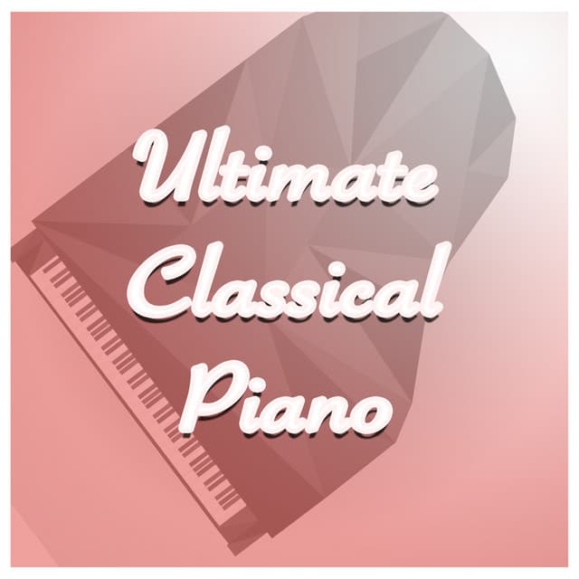 Ultimate Classical Piano - Ultimate Piano Classics