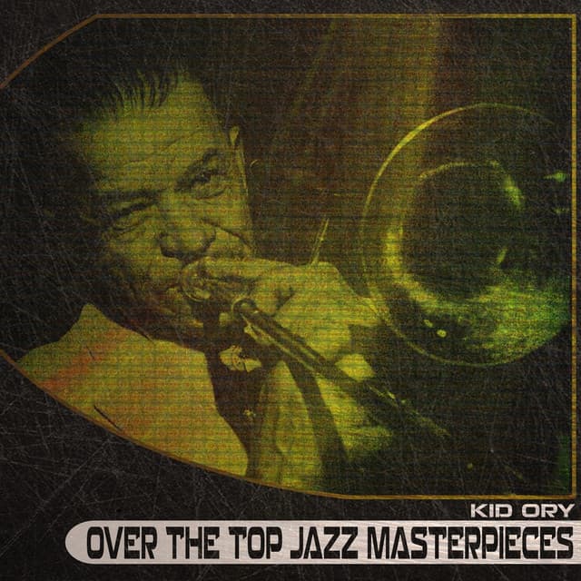 Over the Top Jazz Masterpieces - Kid Ory