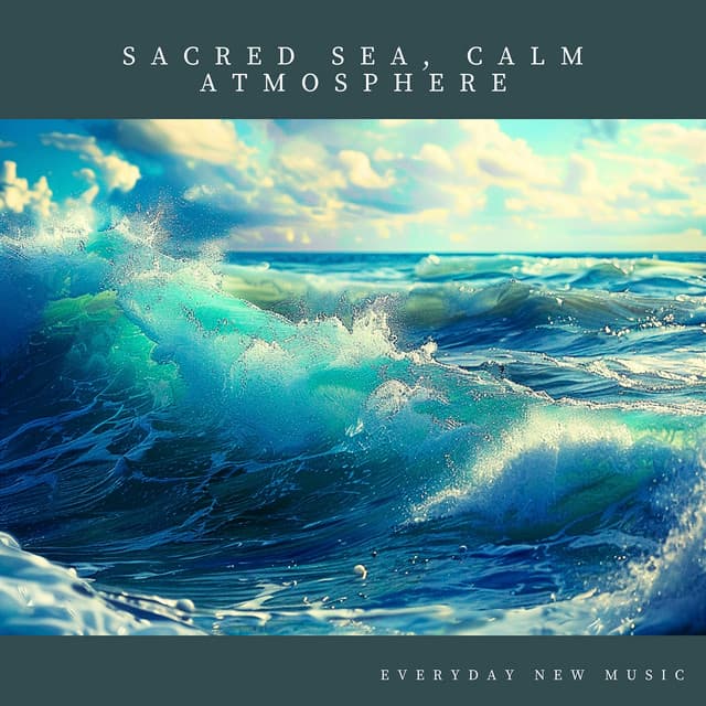 Sacred Sea, Calm Atmosphere - Everyday New Music