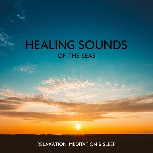 Healing Sounds of the Seas: Relaxation, Meditation & Sleep - Calm Sea Ambient