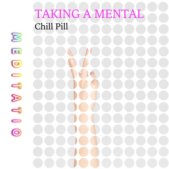 Taking a Mental Chill Pill - Meditatio