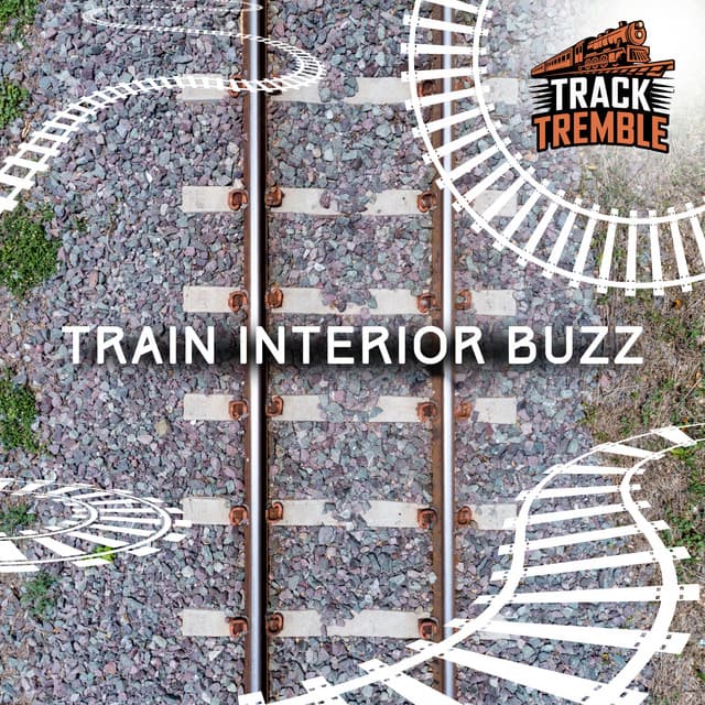 Train Interior Buzz - Track Tremble