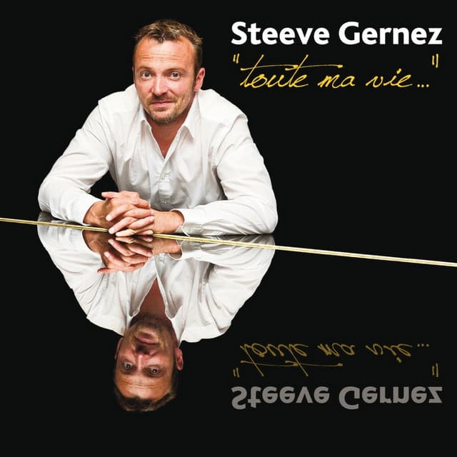 Toute ma vie ... - Steeve Gernez