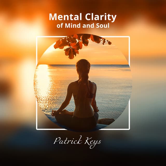 Mental Clarity of Mind and Soul - Patrick Keys