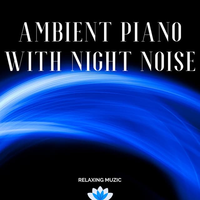 Ambient Piano with Night Noise - Relaxing Muzic